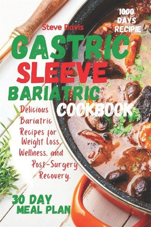 Gastric sleeve bariatric cookbook: Delicious Bariatric Recipes for Weight Loss, Wellness, and Post-Surgery Recovery. (Paperback)