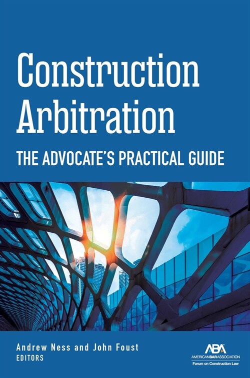 Construction Arbitration: The Advocates Practical Guide (Paperback)