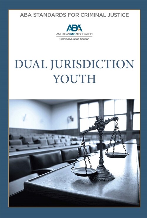 ABA Standards for Criminal Justice Dual Jurisdiction Youth, Fourth Edition (Paperback, 4)