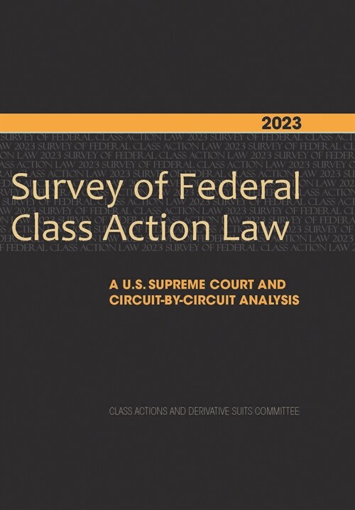 2023 Survey of Federal Class Action Law: A U.S. Supreme Court and Circuit-By-Circuit Analysis (Paperback)