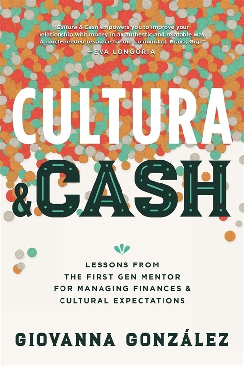 Cultura and Cash: Lessons from the First Gen Mentor for Managing Finances and Cultural Expectations (Paperback)