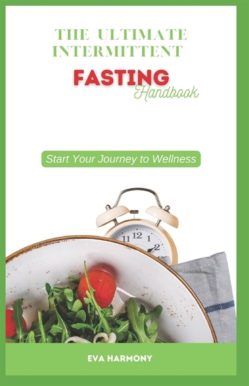 The Ultimate Intermittent Fasting Handbook: Start Your Journey to Wellness (Paperback)