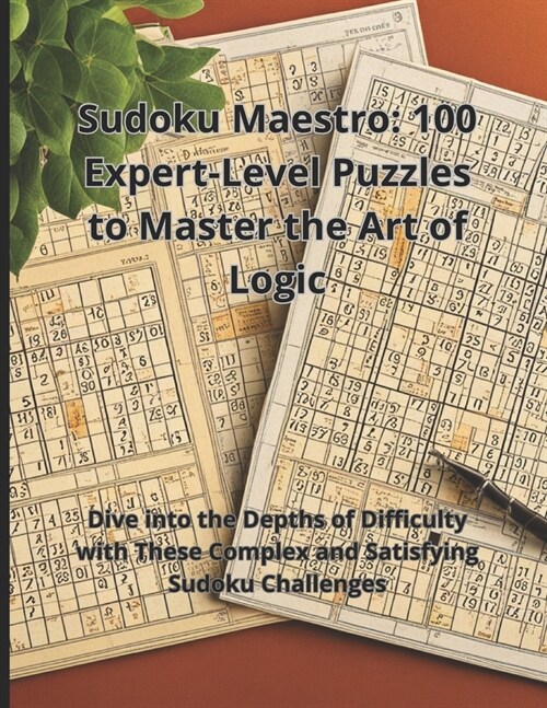 Sudoku Maestro: 100 Expert-Level Puzzles to Master the Art of Logic: Dive into the Depths of Difficulty with These Complex and Satisfy (Paperback)