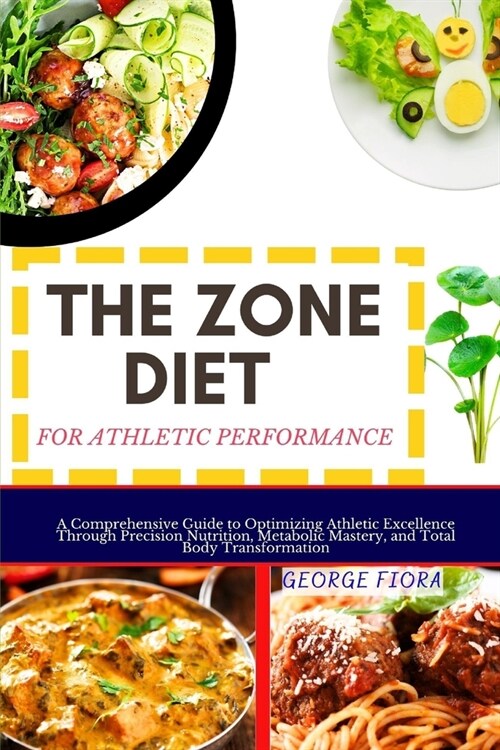 The Zone Diet for Athletic Performance: A Comprehensive Guide to Optimizing Athletic Excellence Through Precision Nutrition, Metabolic Mastery, and To (Paperback)