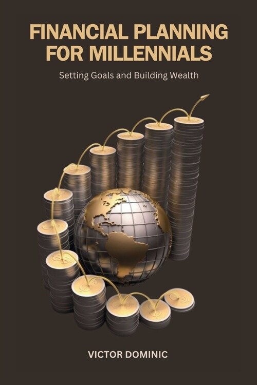 Financial Planning for Millennials: Setting Goals and Building Wealth (Paperback)