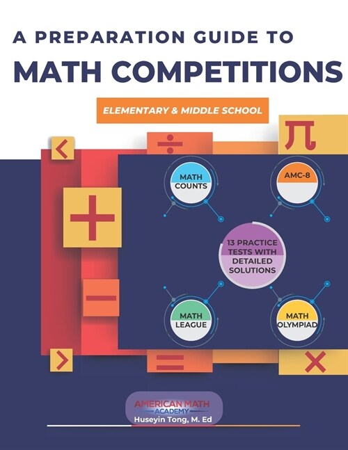 A Preparation Guide to Math Competitions for Elementary & Middle School: Amc-8, Mathcounts, Math Olympiad, Mathcon,& Math Leagues (Paperback)