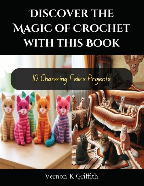 Discover the Magic of Crochet with this Book: 10 Charming Feline Projects (Paperback)