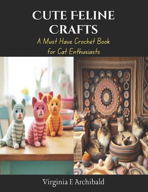 Cute Feline Crafts: A Must Have Crochet Book for Cat Enthusiasts (Paperback)