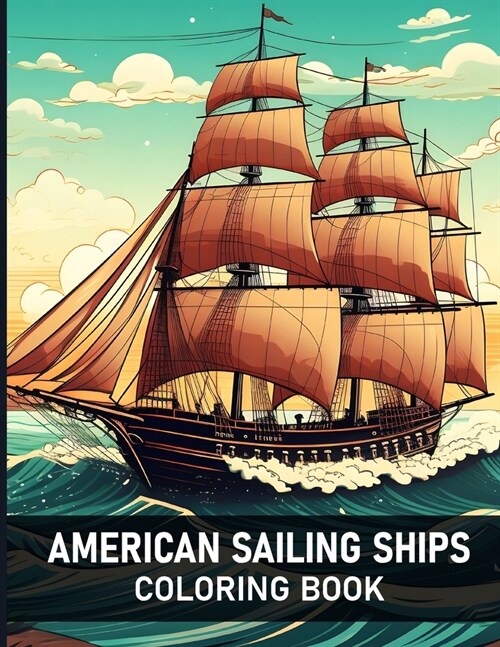 American Sailing Ships Coloring Book: Enjoy the art of amazing and beautiful sailing ships and boat designs for stress-relieving (Paperback)