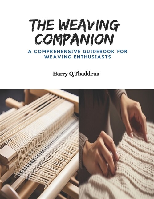 The Weaving Companion: A Comprehensive Guidebook for Weaving Enthusiasts (Paperback)