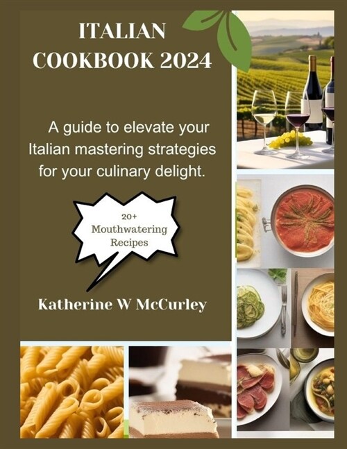 Italian Cookbook 2024: A guide to elevate your Italian mastering strategies for your culinary delight. (Paperback)