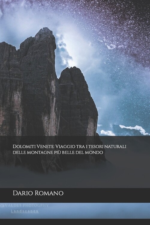 Dolomiti Venete: Viaggio tra i tesori naturali delle montagne pi?belle del mondo (Paperback)
