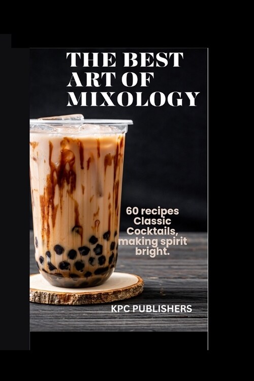 The best Art of Mixology: 60 recipes Classic Cocktails, making spirit bright. (Paperback)