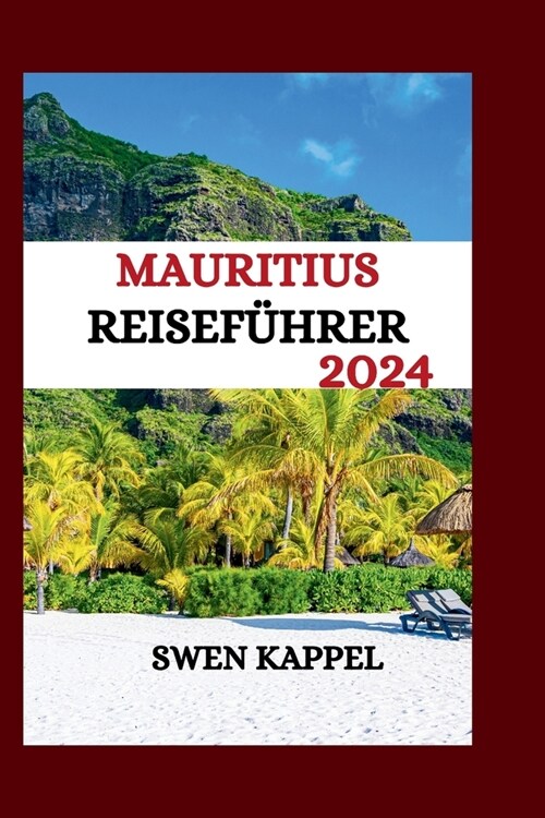 Mauritius-Reisef?rer 2024: Entdecken Sie die Sch?ze von Mauritius: Versteckte Sch?ze, wichtige Tipps f? Erstbesucher mit Reiseroute (Paperback)