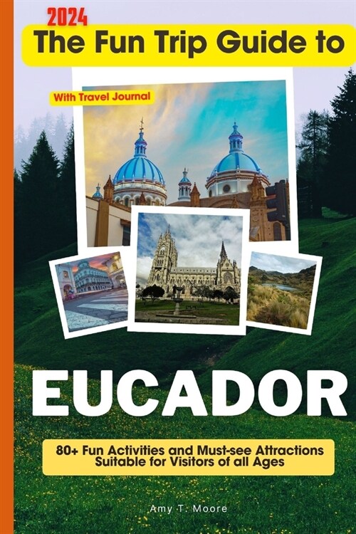 The Fun Trip Guide To Eucador: 80+ Fun Activities and Must-see Attractions Suitable for Visitors Of All Ages In Eucador (Paperback)