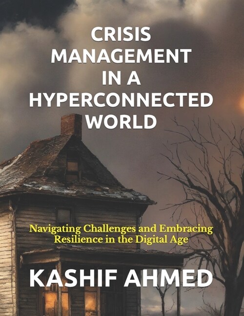 Crisis Management in a Hyperconnected World: Navigating Challenges and Embracing Resilience in the Digital Age (Paperback)