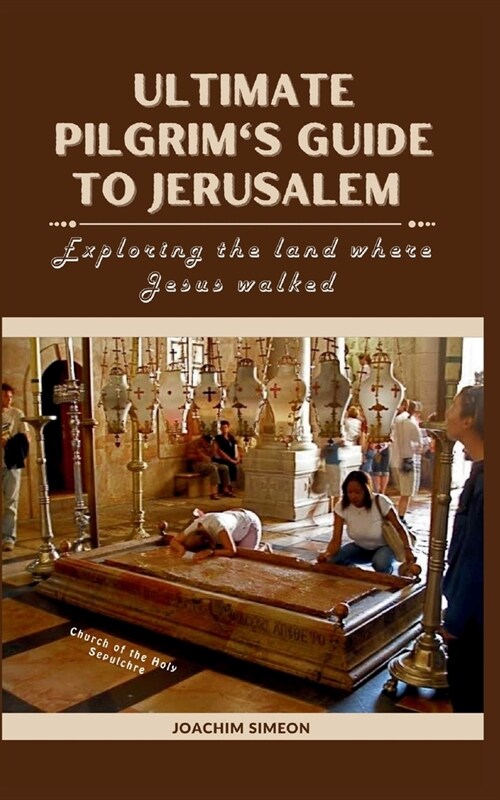 Ultimate Pilgrims Guide To Jerusalem: Exploring the land where Jesus walked (Paperback)