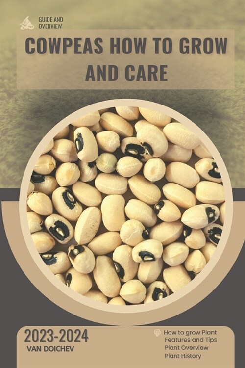 Cowpeas How To Grow and Care: Guide and overview (Paperback)