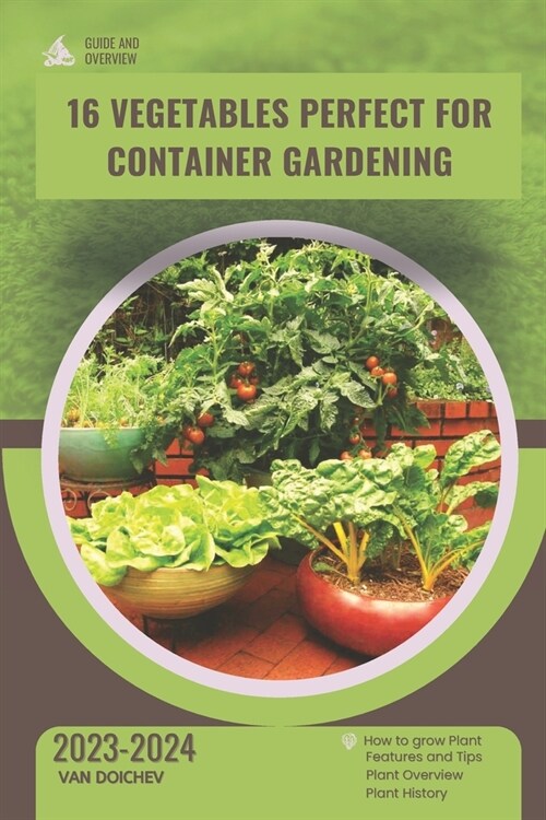 16 Vegetables Perfect for Container Gardening: Guide and overview (Paperback)