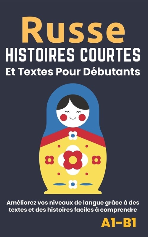 Russe - Histoires courtes et textes pour d?utants: Am?iorez votre niveau de langue avec des textes et des histoires faciles ?comprendre - Traductio (Paperback)