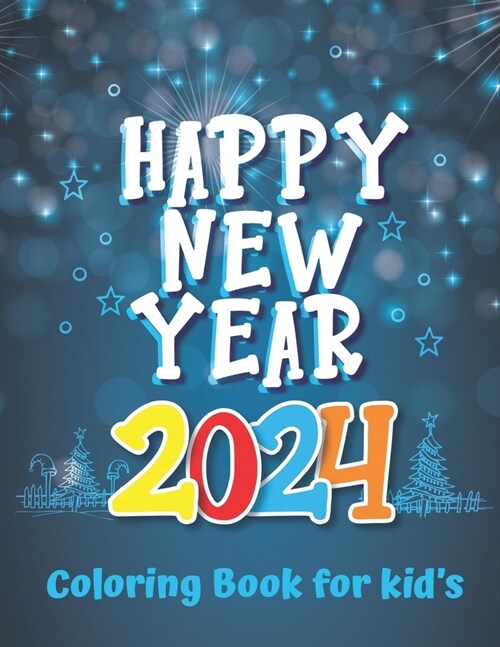 Happy New Year 2024 Coloring Book For Kids: A New Years Eve Book For Boys and Girls Coloring Pages About New Year (Paperback)