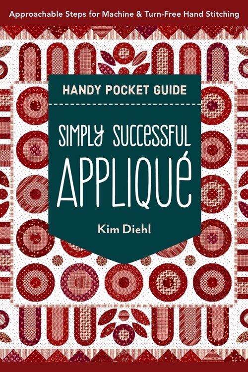 Simply Successful Appliqu?Handy Pocket Guide: Approachable Steps for Machine & Turn-Free Hand Stitching (Paperback)