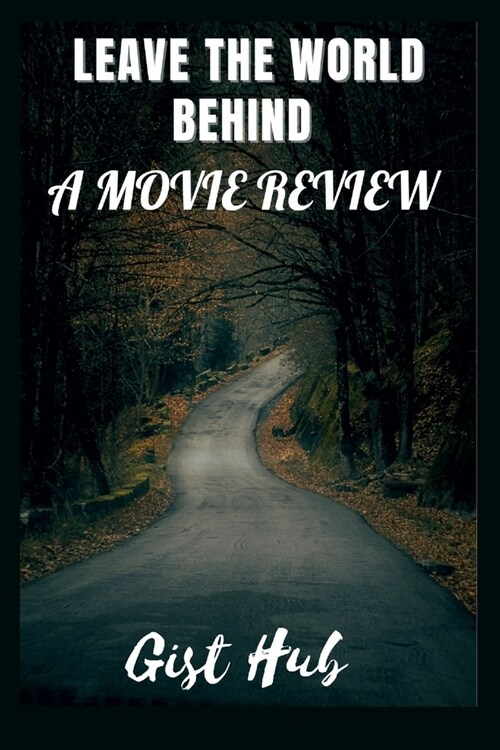 Leave the World Behind: A Movie Review (Paperback)