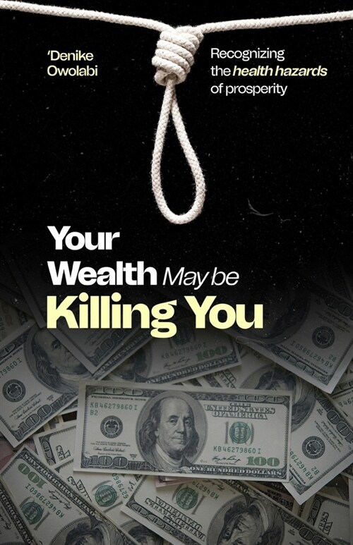 Your Wealth May Be Killing You: Recognizing the Health Hazards of Prosperity (Paperback)