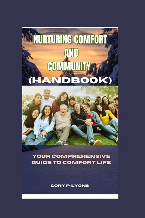 Nurturing Comfort and Community: Your Comprehensive Guide to Comfort life. (Paperback)
