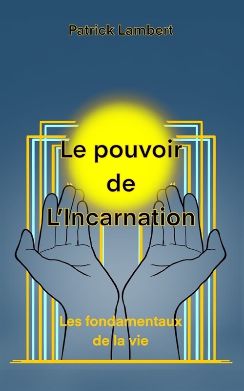 Le Pouvoir de lIncarnation: Les Fondamentaux de la Vie (Paperback)