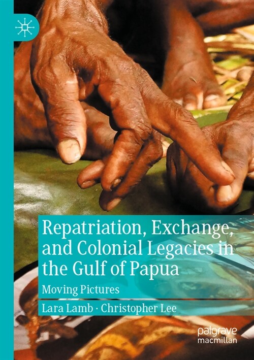 Repatriation, Exchange, and Colonial Legacies in the Gulf of Papua: Moving Pictures (Paperback, 2022)
