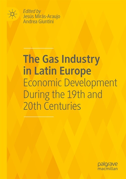 The Gas Industry in Latin Europe: Economic Development During the 19th and 20th Centuries (Paperback, 2023)