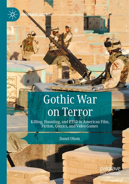 Gothic War on Terror: Killing, Haunting, and Ptsd in American Film, Fiction, Comics, and Video Games (Paperback, 2022)