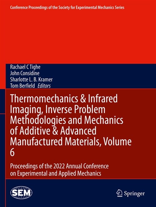 Thermomechanics & Infrared Imaging, Inverse Problem Methodologies and Mechanics of Additive & Advanced Manufactured Materials, Volume 6: Proceedings o (Paperback, 2023)