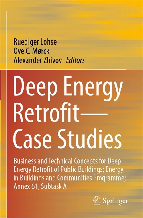 Deep Energy Retrofit--Case Studies: Business and Technical Concepts for Deep Energy Retrofit of Public Buildings; Energy in Buildings and Communities (Paperback, 2023)