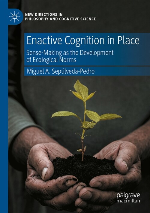 Enactive Cognition in Place: Sense-Making as the Development of Ecological Norms (Paperback, 2023)