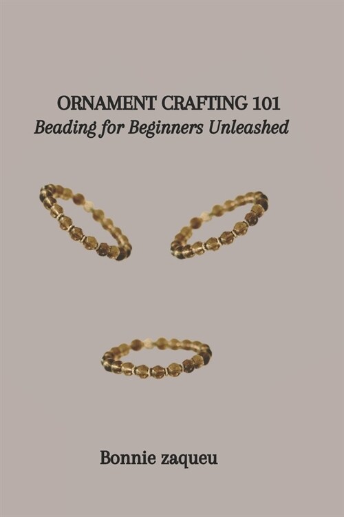 Ornament Crafting 101: Beading for Beginners Unleashed (Paperback)