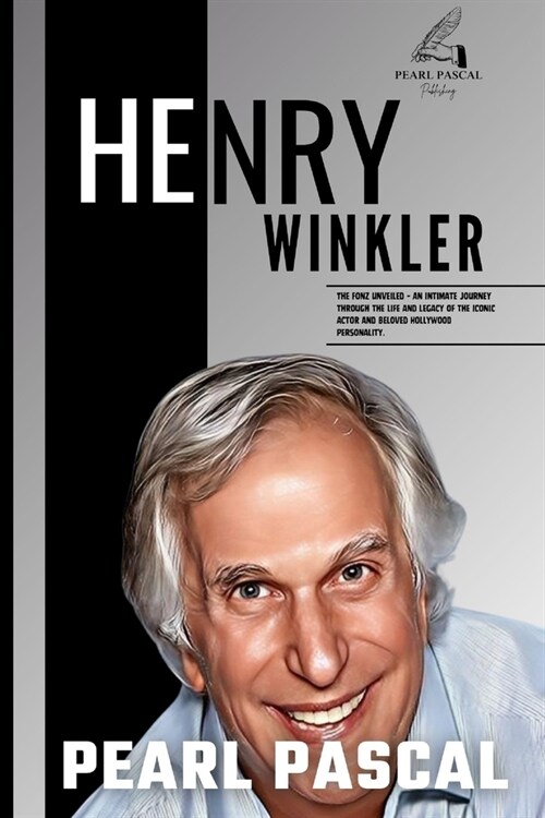 Henry Winkler: The Fonz Unveiled - An Intimate Journey through the Life and Legacy of the Iconic Actor and Beloved Hollywood Personal (Paperback)