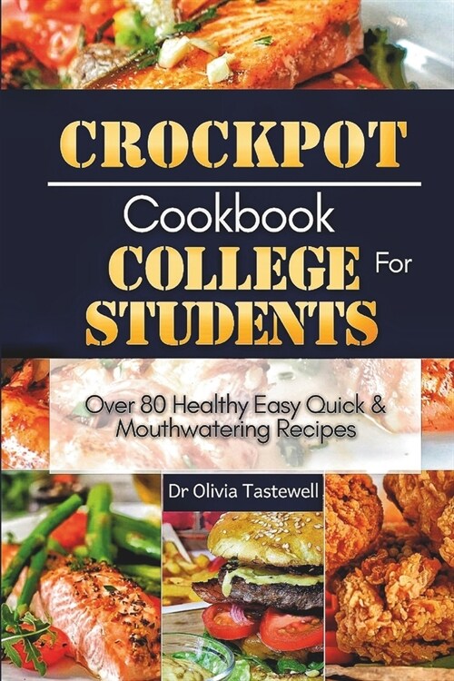 Crock Pot Cookbook for College Students: Over 80 Healthy Easy Quick and Mouthwatering Recipes (Paperback)