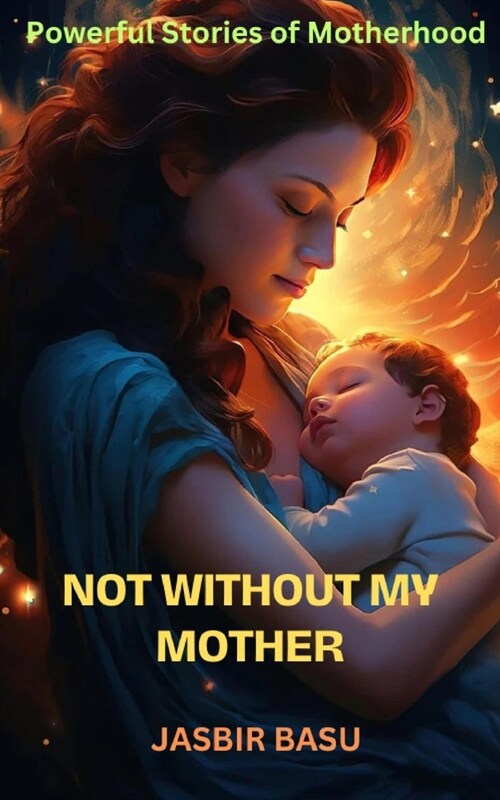 Not Without My Mother: Powerful Stories Of Motherhood (Paperback)