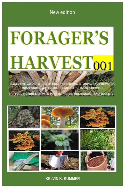 Foragers Harvest 001: Exclusive Guide to Identifying, Preserving, Storing and Preparing Mushrooms, Wild Edible Plants, Fruits, and Berries. (Paperback)