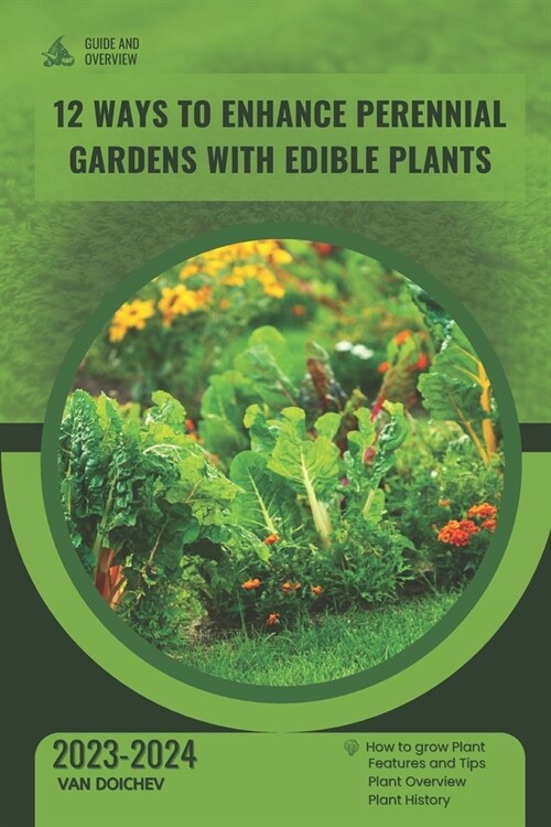 12 Ways to Enhance Perennial Gardens with Edible Plants: Guide and overview (Paperback)