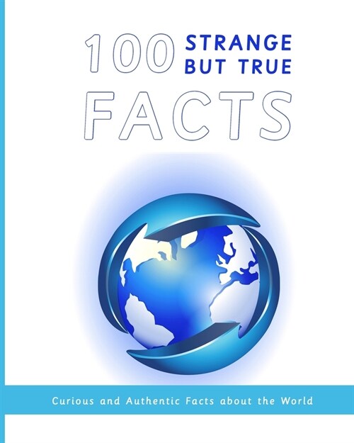 Strange Facts but True: 100 Curious and Authentic Facts about the World (Astonishing Truths Book) (Paperback)