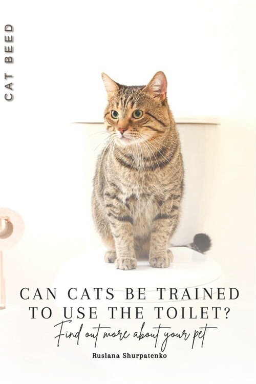 Can cats be trained to use the toilet?: Find out more about your pet (Paperback)