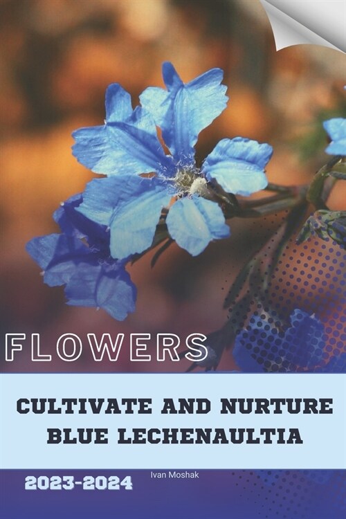 Cultivate and Nurture Blue Lechenaultia: Become flowers expert (Paperback)