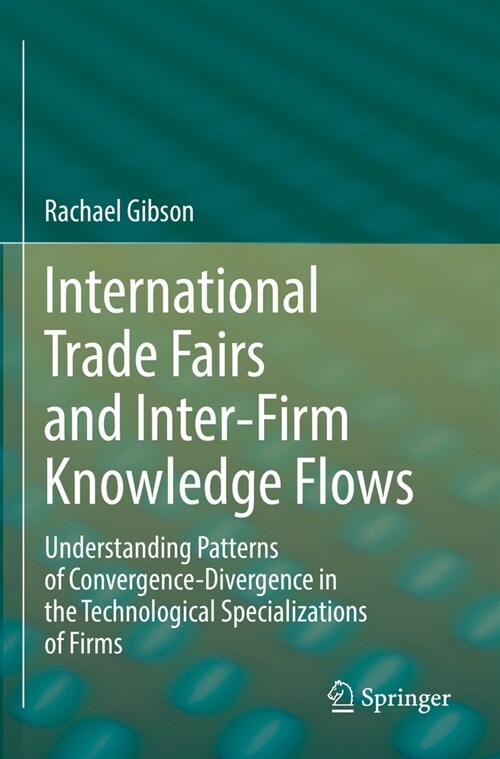 International Trade Fairs and Inter-Firm Knowledge Flows: Understanding Patterns of Convergence-Divergence in the Technological Specializations of Fir (Paperback, 2022)