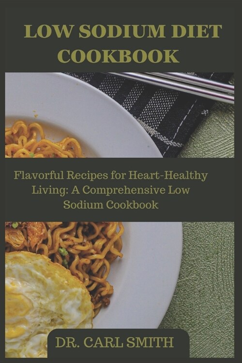 Low Sodium Diet Cookbook: Flavorful Recipes for Heart-Healthy Living: A Comprehensive Low Sodium Cookbook (Paperback)