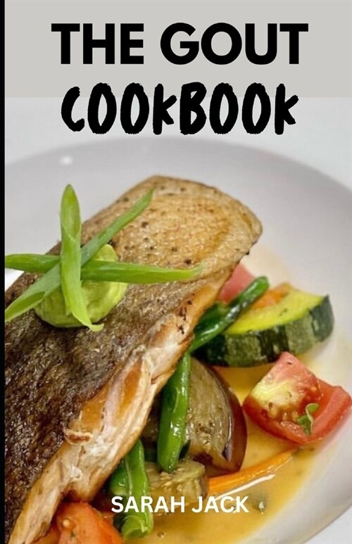 The Gout Cookbook: Delicious Recipes to Soothe Inflammation and Manage Gout Flare-Ups (Paperback)