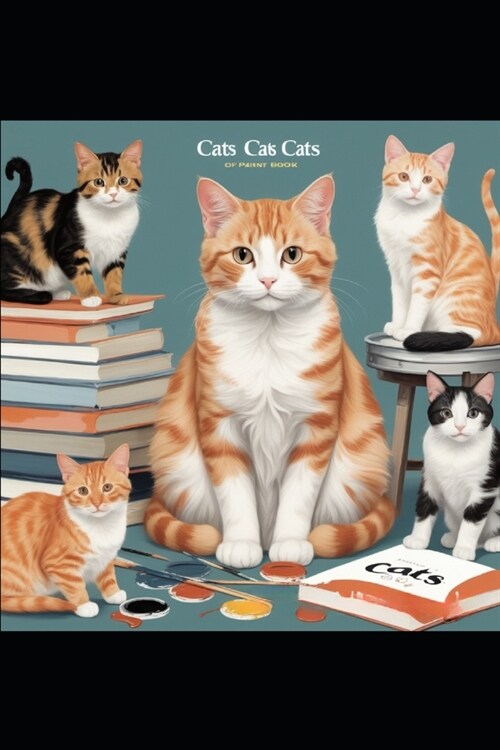 Cats Of Paint Book: Cats Cats Cats (Paperback)