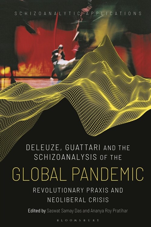 Deleuze, Guattari and the Schizoanalysis of the Global Pandemic : Revolutionary Praxis and Neoliberal Crisis (Paperback)